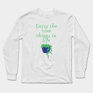 Enjoy the vine things in life Long Sleeve T-Shirt